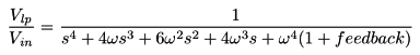 Vlp/Vin = 1/(s^4 + 4ws^3 + 6w^2s^2 + 4w^3s + w^4(1+feedback))